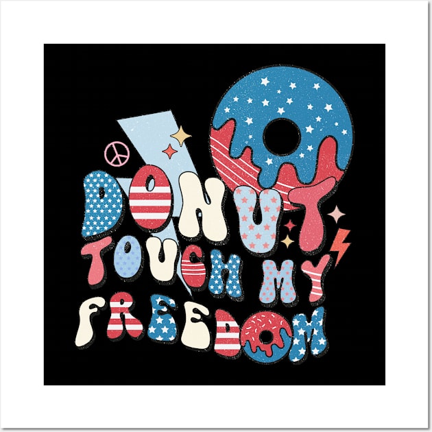 Donut Touch My Freedom Wall Art by Teewyld